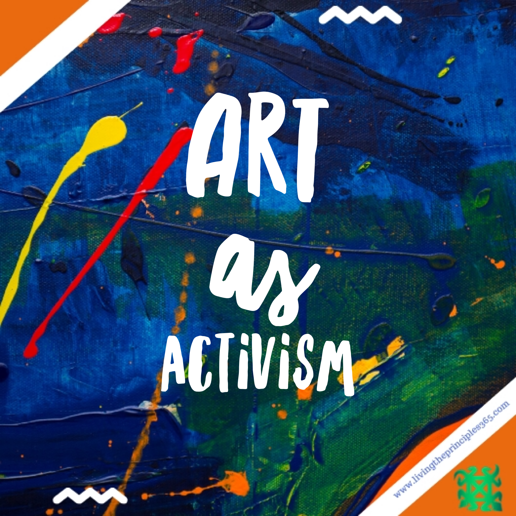 Art As Activism | Living The Principles